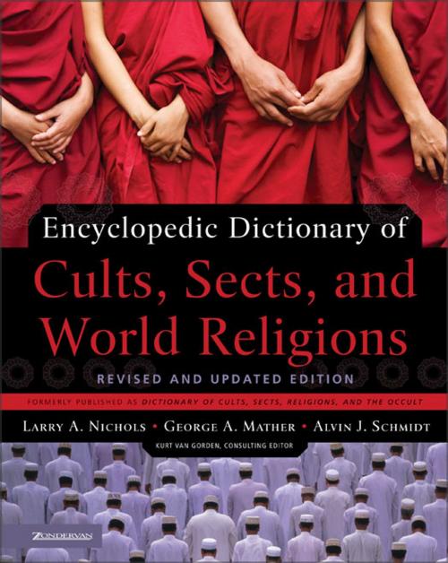 Cover of the book Encyclopedic Dictionary of Cults, Sects, and World Religions by Larry A. Nichols, George Mather, Alvin J. Schmidt, Zondervan Academic