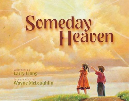Cover of the book Someday Heaven by Larry Libby, Zonderkidz