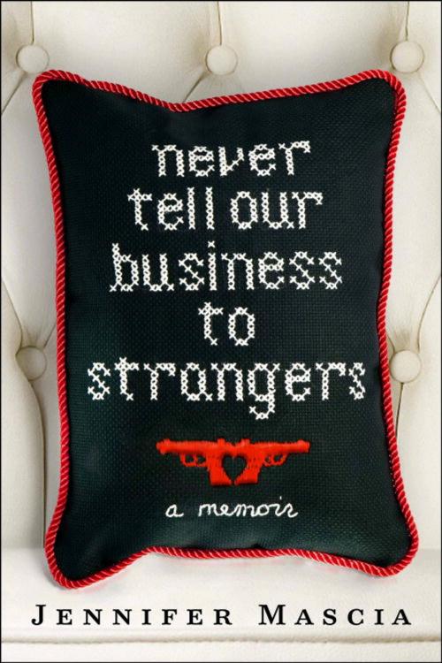 Cover of the book Never Tell Our Business to Strangers by Jennifer Mascia, Random House Publishing Group