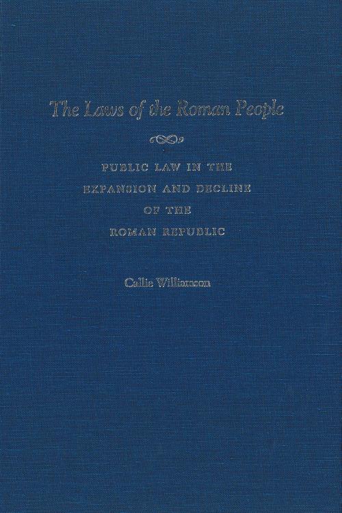 Cover of the book The Laws of the Roman People by Callie Williamson, University of Michigan Press