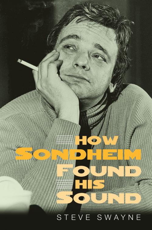 Cover of the book How Sondheim Found His Sound by Steve Swayne, University of Michigan Press