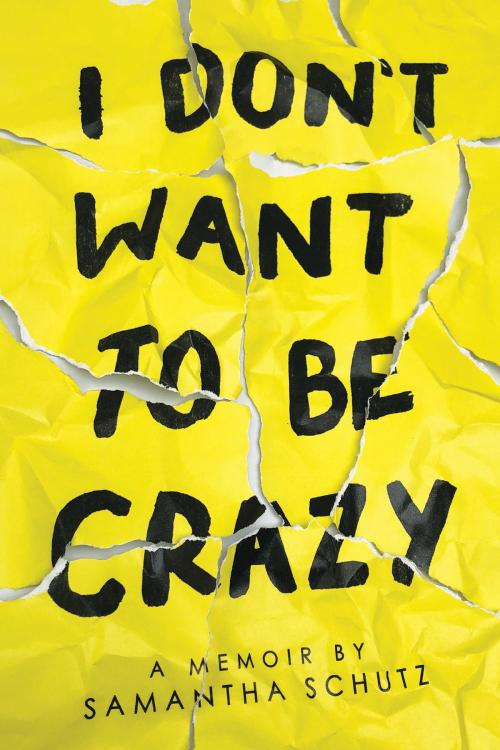 Cover of the book I Don't Want To Be Crazy by Samantha Schutz, Scholastic Inc.