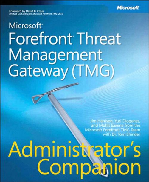 Cover of the book Microsoft Forefront Threat Management Gateway (TMG) Administrator's Companion by Jim Harrison, Yuri Diogenes, Mohit Saxena, Pearson Education