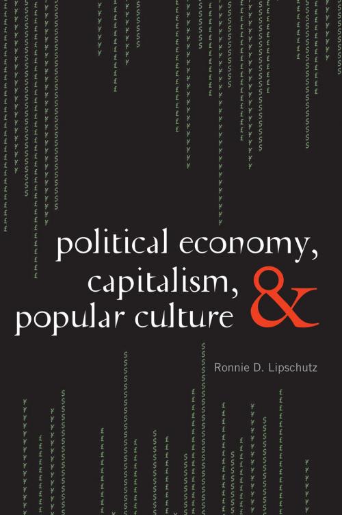 Cover of the book Political Economy, Capitalism, and Popular Culture by Ronnie D. Lipschutz, Rowman & Littlefield Publishers