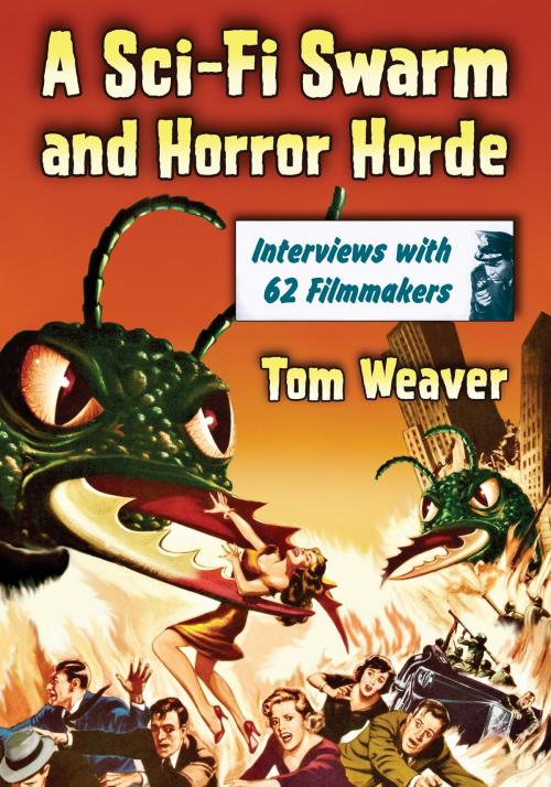 Cover of the book A Sci-Fi Swarm and Horror Horde: Interviews with 62 Filmmakers by Tom Weaver, McFarland