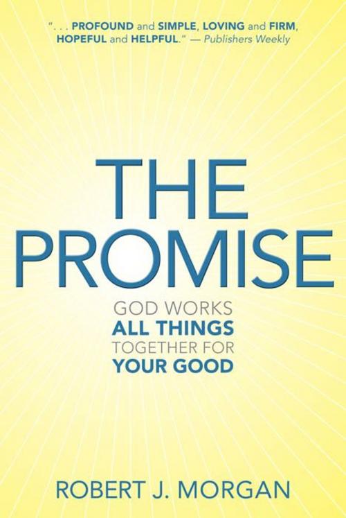 Cover of the book The Promise: God Works All Things Together for Your Good by Robert J. Morgan, B&H Publishing Group