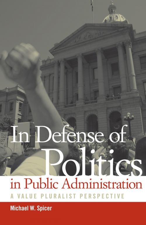 Cover of the book In Defense of Politics in Public Administration by Michael W. Spicer, University of Alabama Press
