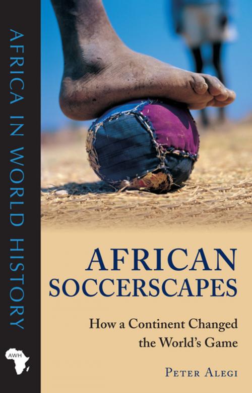 Cover of the book African Soccerscapes by Peter Alegi, Ohio University Press