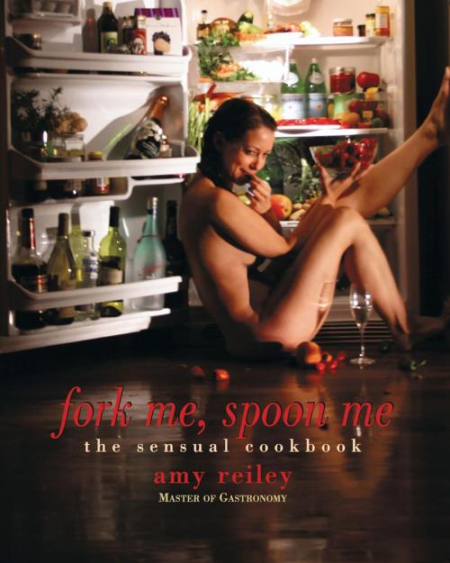Cover of the book Fork Me, Spoon Me by Amy Reiley, Life of Reiley
