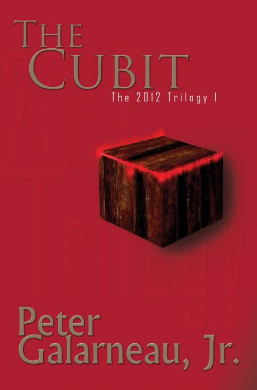Cover of the book The Cubit: The 2012 Trilogy I by Peter Galarneau Jr., Peter Galarneau Jr.