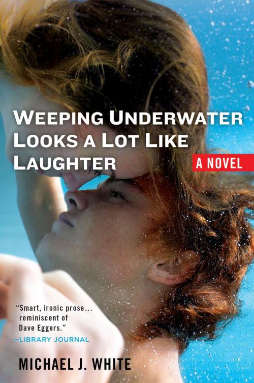 Cover of the book Weeping Underwater Looks a lot Like Laughter by Michael J. White, Penguin Publishing Group