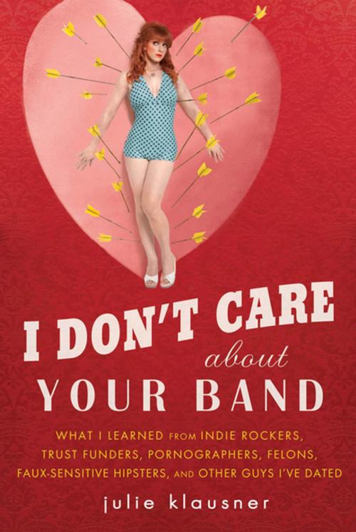 Cover of the book I Don't Care About Your Band by Julie Klausner, Penguin Publishing Group