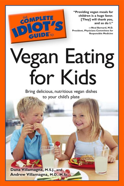 Cover of the book The Complete Idiot's Guide to Vegan Eating for Kids by Andrew Villamagna M.D.; M.S.C., Dana Villamagna M.S.J., DK Publishing