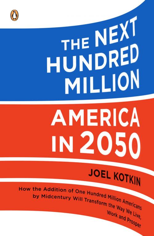 Cover of the book The Next Hundred Million by Joel Kotkin, Penguin Publishing Group