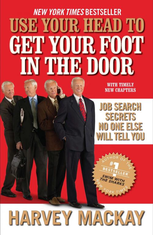 Cover of the book Use Your Head to Get Your Foot in the Door by Harvey Mackay, Penguin Publishing Group