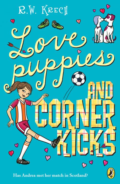 Cover of the book Love Puppies and Corner Kicks by Bob Krech, Penguin Young Readers Group