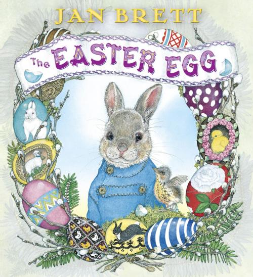 Cover of the book The Easter Egg by Jan Brett, Penguin Young Readers Group