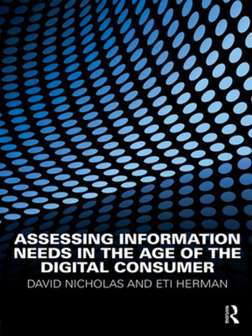 Cover of the book Assessing Information Needs in the Age of the Digital Consumer by David Nicholas, Eti Herman, Taylor and Francis