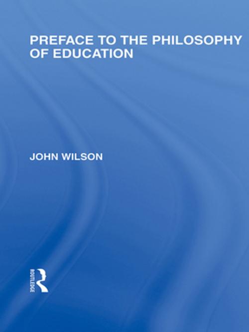 Cover of the book Preface to the philosophy of education (International Library of the Philosophy of Education Volume 24) by John Wilson, Taylor and Francis
