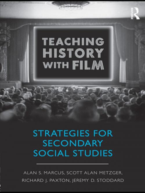 Cover of the book Teaching History with Film by Alan S. Marcus, Scott Alan Metzger, Richard J. Paxton, Jeremy D. Stoddard, Taylor and Francis