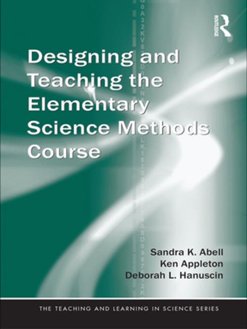 Cover of the book Designing and Teaching the Elementary Science Methods Course by Sandra K. Abell, Ken Appleton, Deborah L. Hanuscin, Taylor and Francis