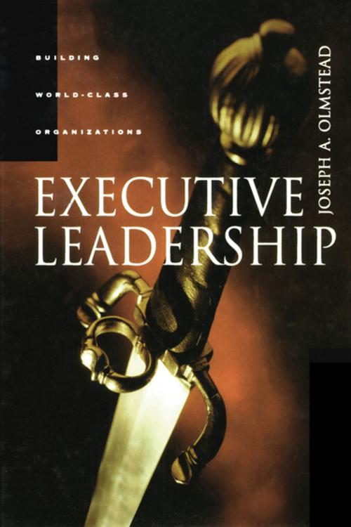Cover of the book Executive Leadership by Joseph Olmstead, PH.D., Taylor and Francis