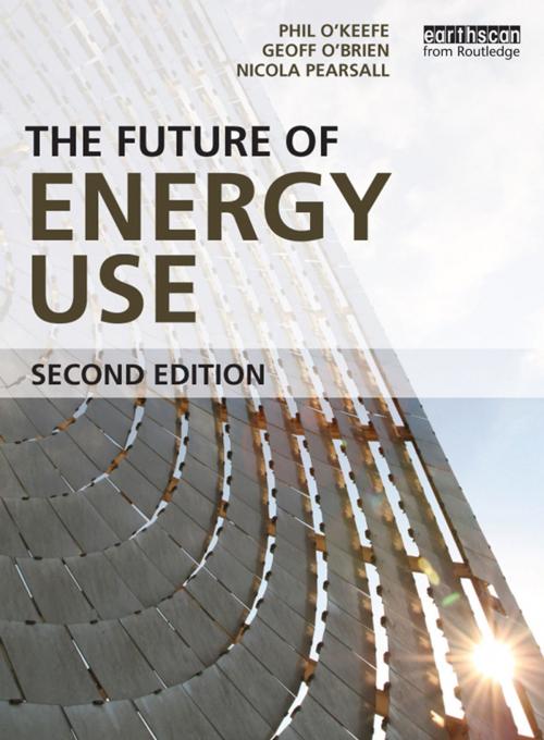 Cover of the book The Future of Energy Use by Geoff O'Brien, Nicola Pearsall, Phil O'Keefe, Taylor and Francis