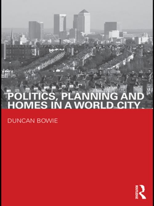 Cover of the book Politics, Planning and Homes in a World City by Duncan Bowie, Taylor and Francis