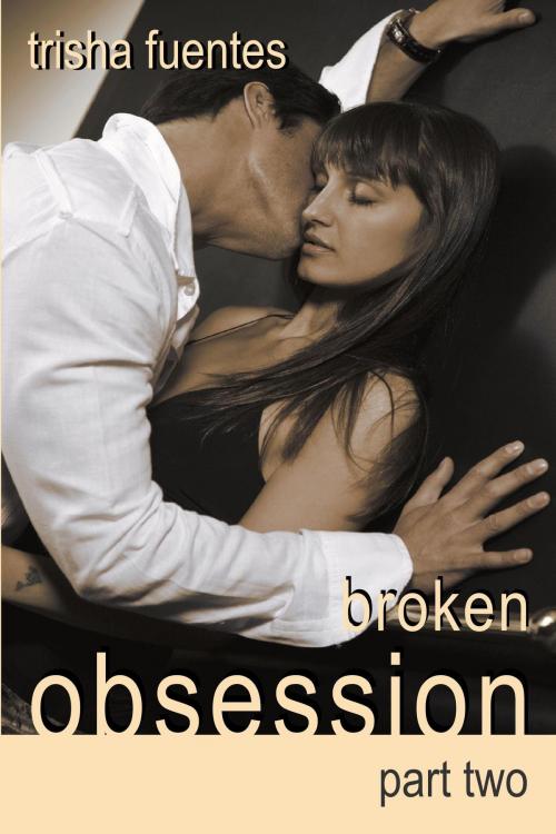 Cover of the book Broken Obsession: Part Two by Trisha Fuentes, Ardent Artist Books