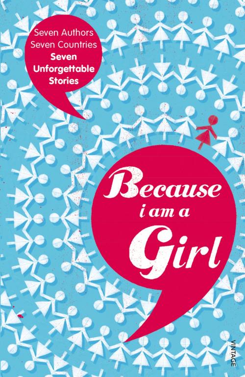 Cover of the book Because I am a Girl by Tim Butcher, Xiaolu Guo, Joanne Harris, Kathy Lette, Deborah Moggach, Marie Phillips, Irvine Welsh, Random House