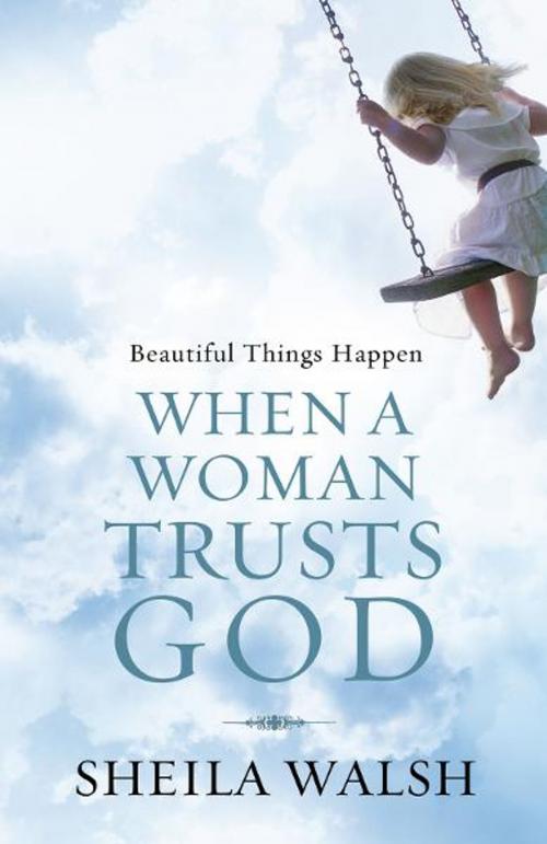 Cover of the book Beautiful Things Happen When a Woman Trusts God by Sheila Walsh, Thomas Nelson