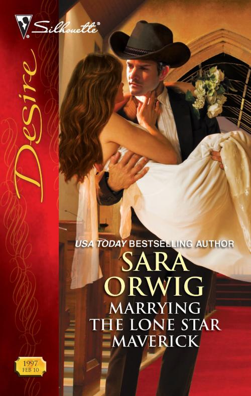 Cover of the book Marrying the Lone Star Maverick by Sara Orwig, Silhouette
