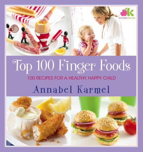 Cover of the book Top 100 Finger Foods by Annabel Karmel, Atria Books