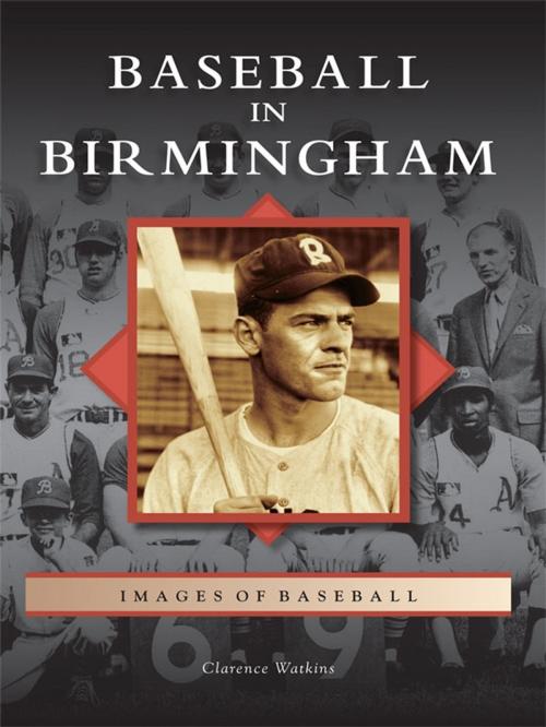 Cover of the book Baseball in Birmingham by Clarence Watkins, Arcadia Publishing Inc.