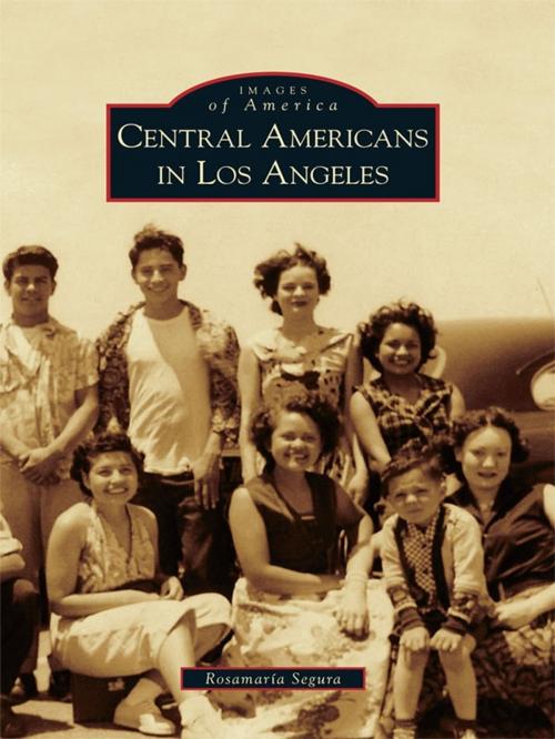 Cover of the book Central Americans in Los Angeles by Rosamaria Segura, Arcadia Publishing Inc.