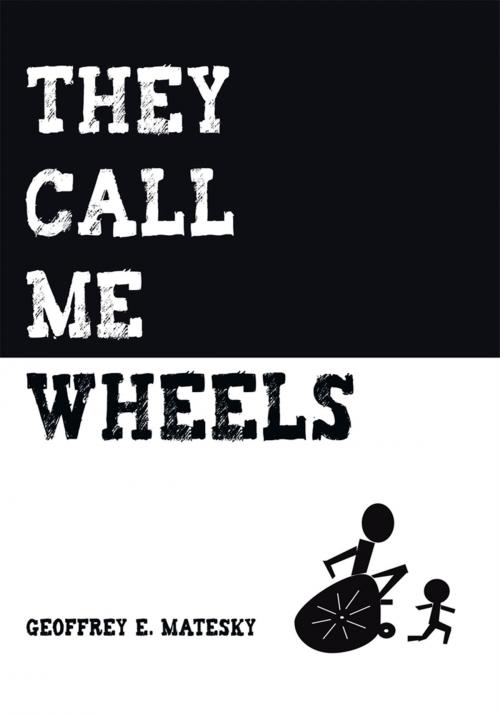 Cover of the book They Call Me Wheels by Geoffrey E. Matesky, iUniverse