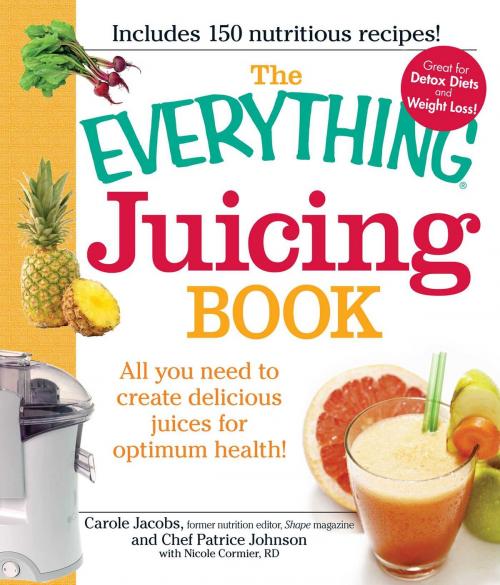 Cover of the book The Everything Juicing Book by Carole Jacobs, Patrice Johnson, Nicole Cormier, Adams Media