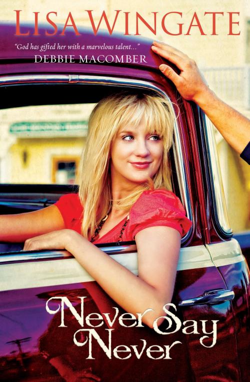 Cover of the book Never Say Never (Welcome to Daily, Texas Book #3) by Lisa Wingate, Baker Publishing Group