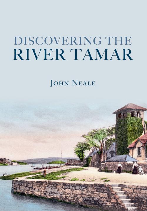 Cover of the book Discovering the River Tamar by John Neale, Amberley Publishing
