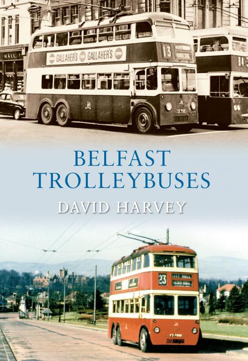 Cover of the book Belfast Trolleybuses by David Harvey, Amberley Publishing
