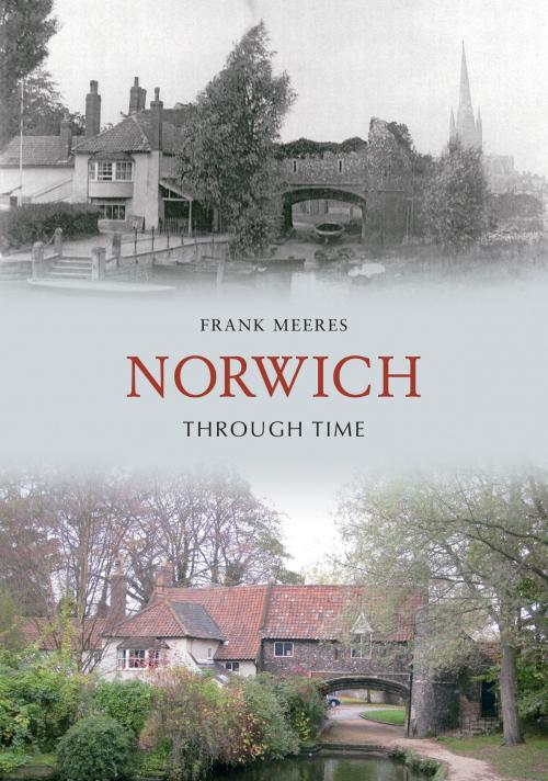 Cover of the book Norwich Through Time by Frank Meeres, Amberley Publishing