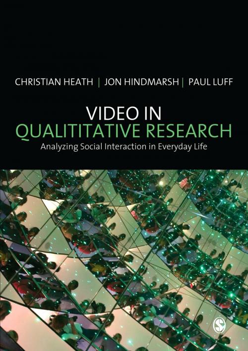 Cover of the book Video in Qualitative Research by Professor Christian Heath, Paul Luff, Professor Jon Hindmarsh, SAGE Publications