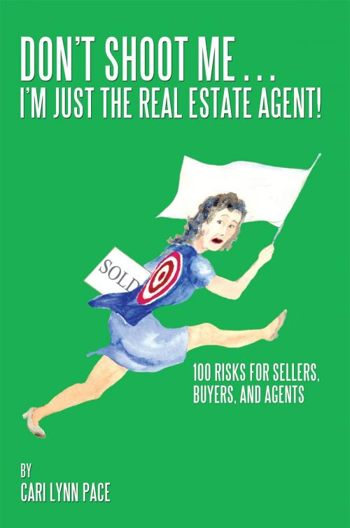 Cover of the book Don’T Shoot Me…I’M Just the Real Estate Agent! by Cari Lynn Pace, AuthorHouse