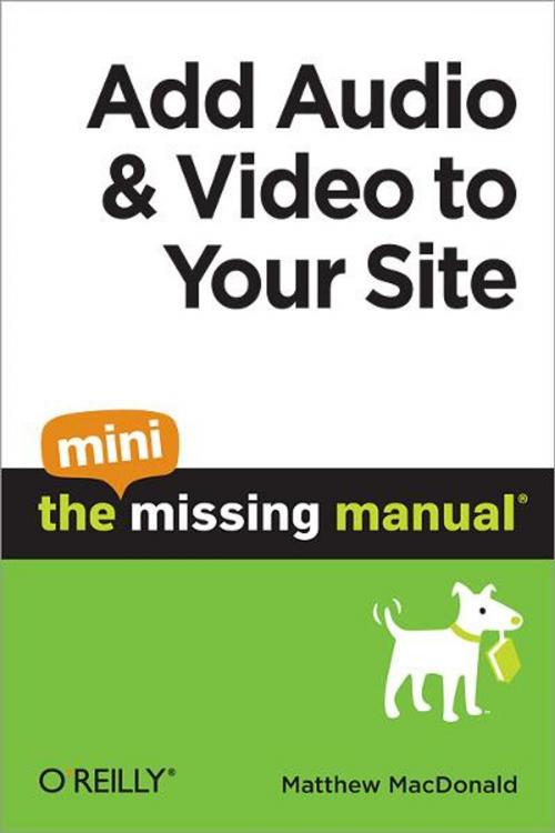 Cover of the book Add Audio and Video to Your Site: The Mini Missing Manual by Matthew MacDonald, O'Reilly Media