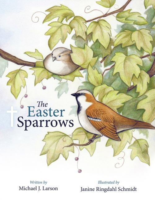 Cover of the book The Easter Sparrows by Michael J. Larson, WestBow Press