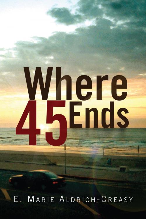 Cover of the book Where 45 Ends by E. Marie Aldrich-Creasy, Xlibris US