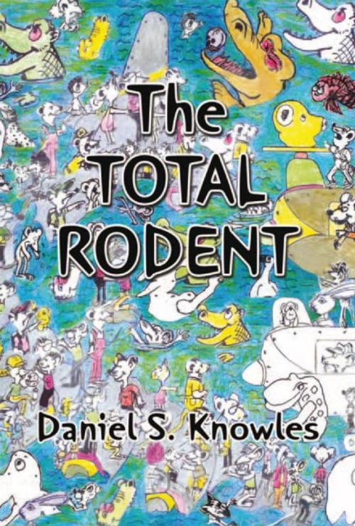 Cover of the book The Total Rodent by Daniel S. Knowles, Xlibris US