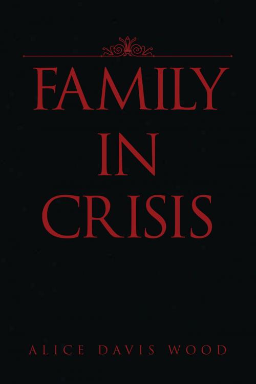 Cover of the book Family in Crisis by Alice Wood, Xlibris US