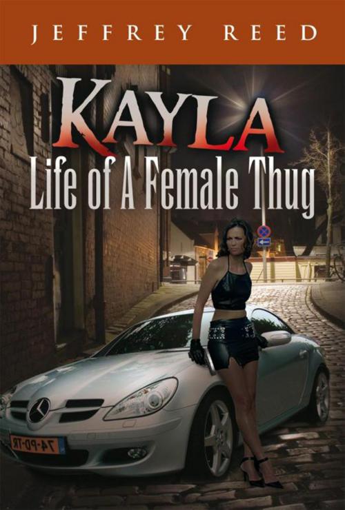 Cover of the book Kayla Life of a Female Thug by Jeffrey Reed, Xlibris US