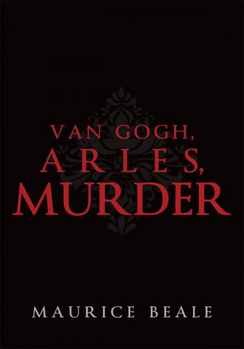 Cover of the book Van Gogh, Arles, Murder by Maurice Beale, iUniverse